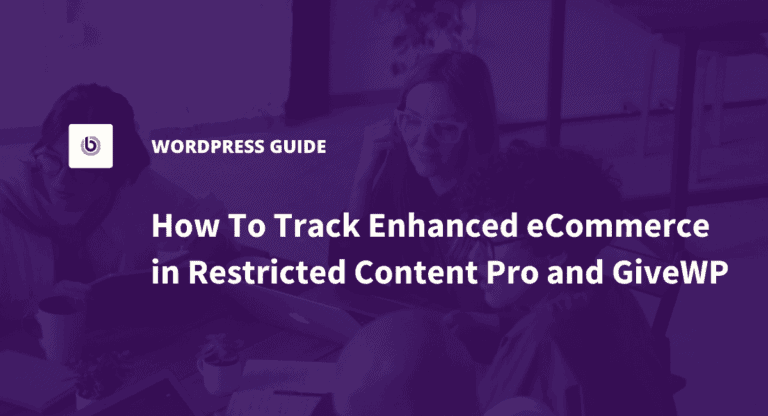 How To Track Enhanced eCommerce in Restricted Content Pro and GiveWP