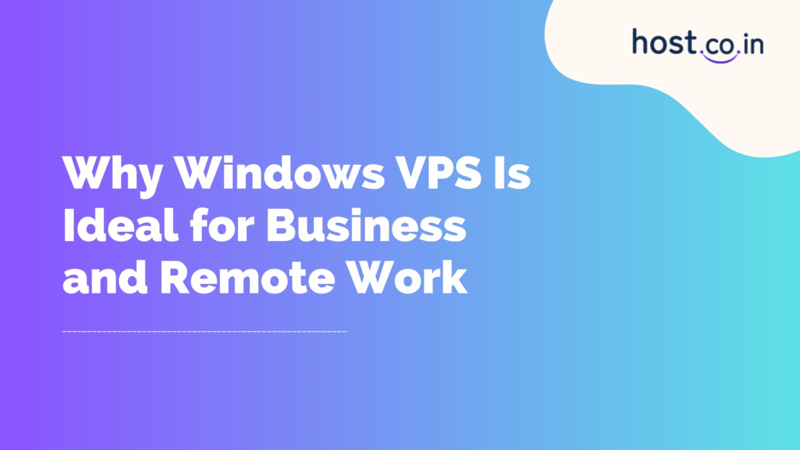 Why Windows VPS Is Ideal for Business and Remote Work